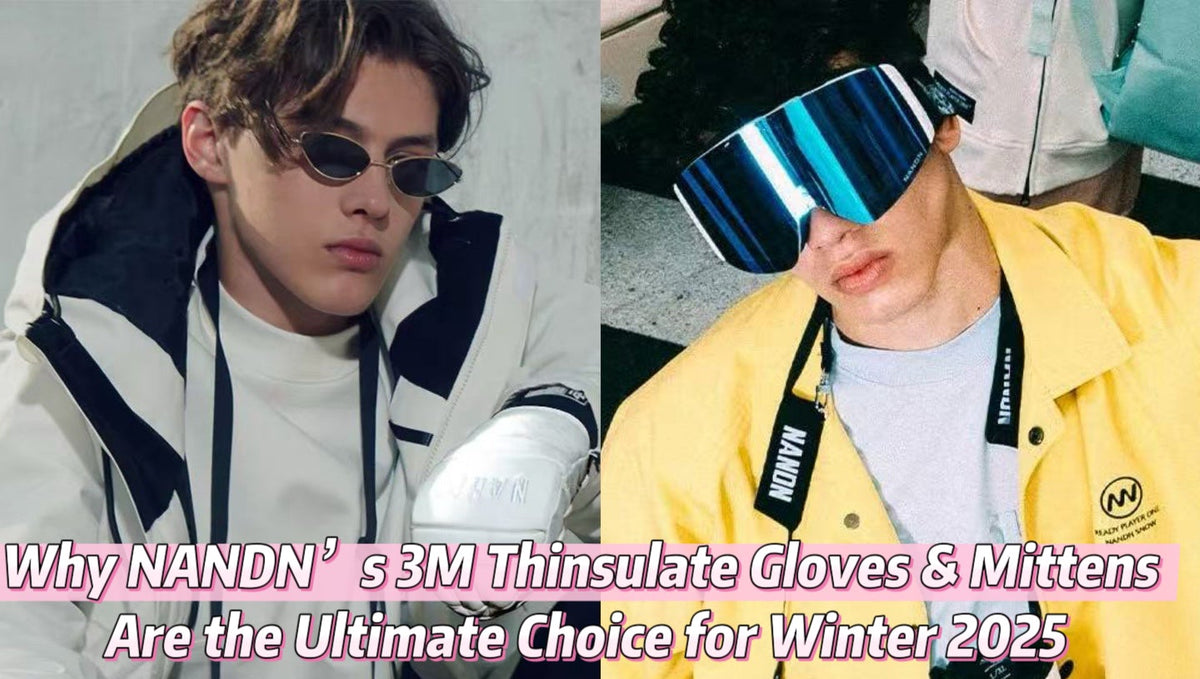 Why NANDN’s 3M Thinsulate Gloves & Mittens Are the Ultimate Choice for Winter 2025
