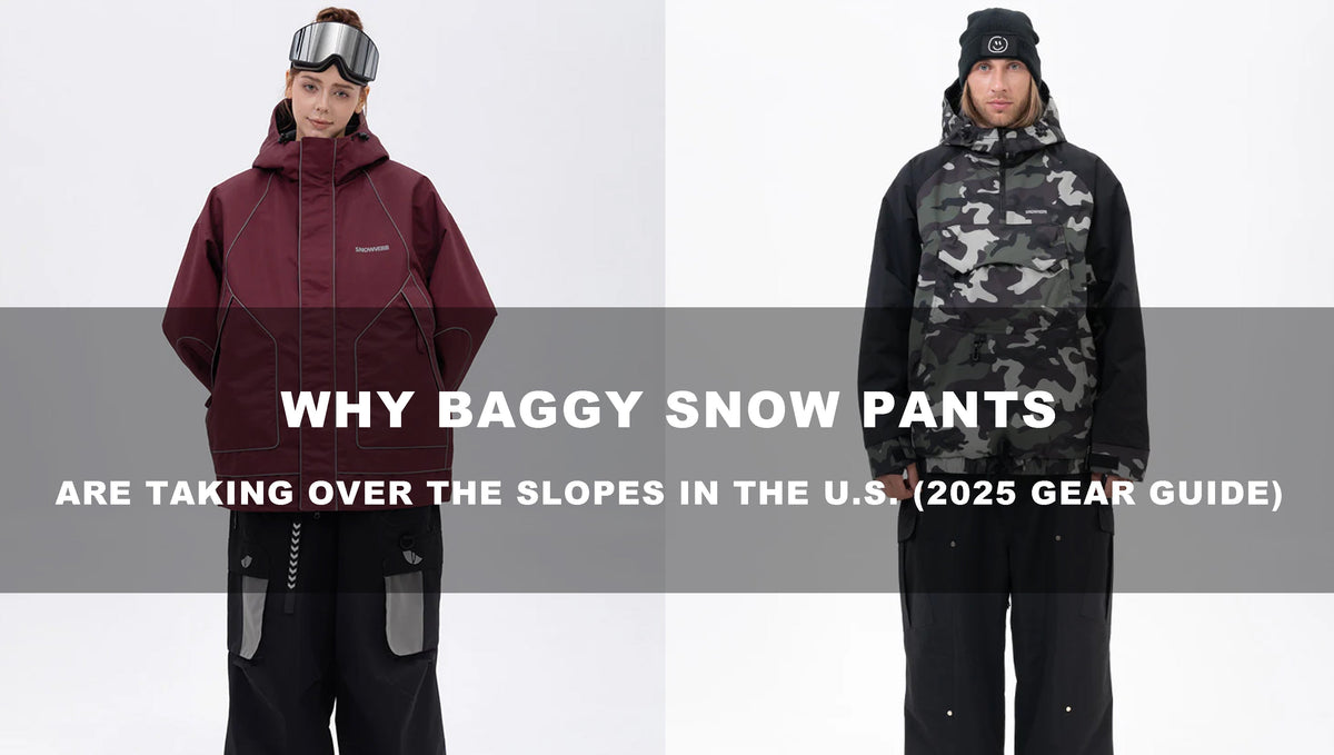 Why Baggy Snow Pants Are Taking Over the Slopes in the U.S. (2025 Gear Guide)